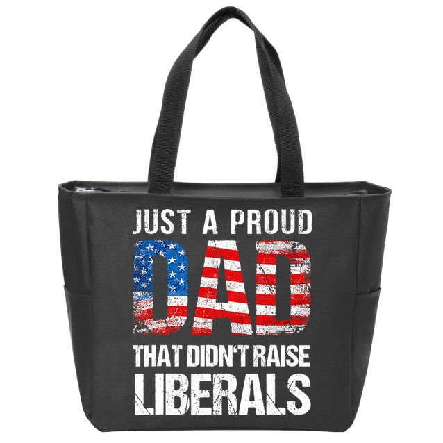 Just A Proud Dad That Didn T Raise Liberals 4th Of July Zip Tote Bag