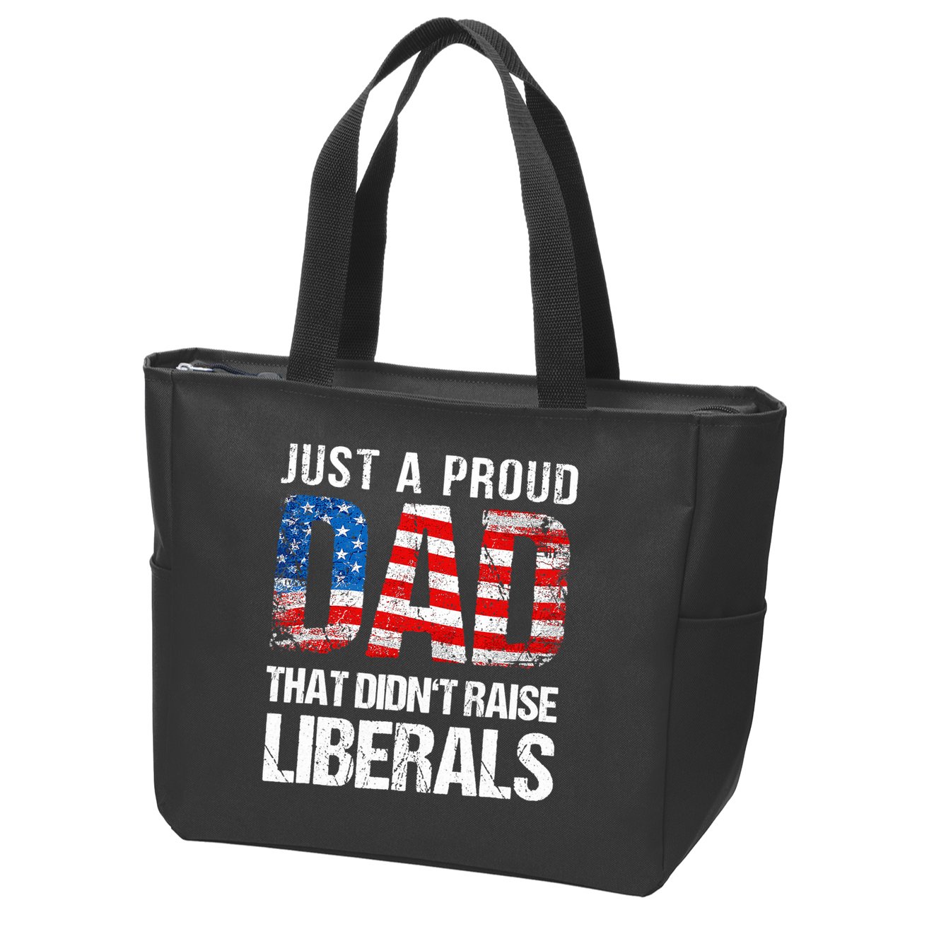 Just A Proud Dad That Didn T Raise Liberals 4th Of July Zip Tote Bag
