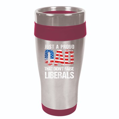 Just A Proud Dad That Didn T Raise Liberals 4th Of July 16oz Travel Tumbler