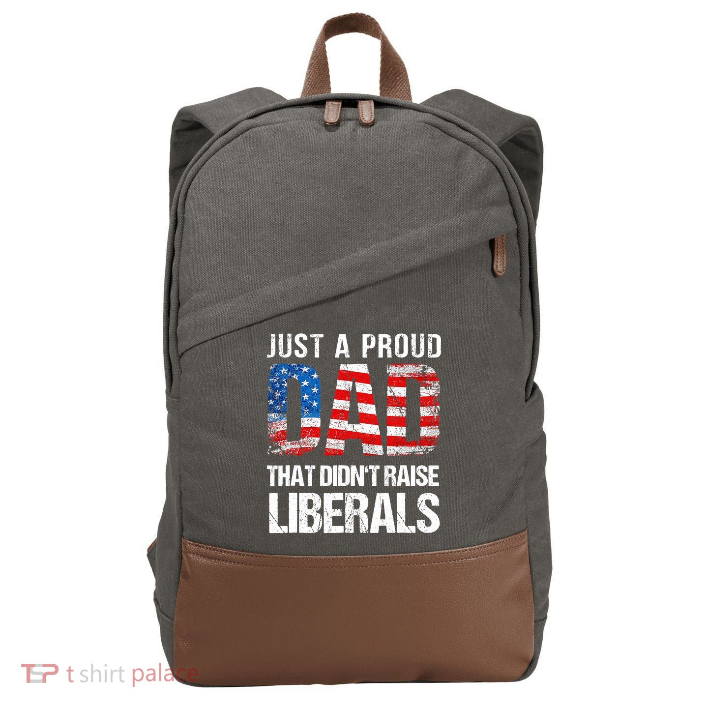Just A Proud Dad That Didn T Raise Liberals 4th Of July Cotton Canvas Backpack