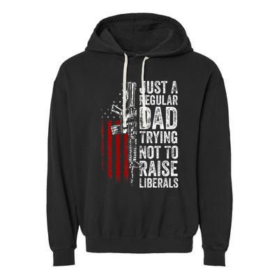 Just A Regular Dad Trying Not To Raise Liberals Garment-Dyed Fleece Hoodie