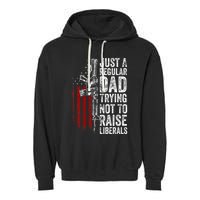 Just A Regular Dad Trying Not To Raise Liberals Garment-Dyed Fleece Hoodie