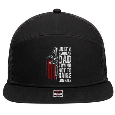 Just A Regular Dad Trying Not To Raise Liberals 7 Panel Mesh Trucker Snapback Hat