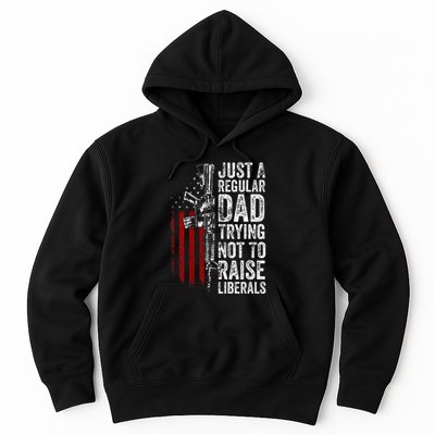 Just A Regular Dad Trying Not To Raise Liberals Hoodie