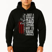 Just A Regular Dad Trying Not To Raise Liberals Hoodie
