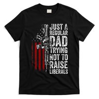 Just A Regular Dad Trying Not To Raise Liberals T-Shirt