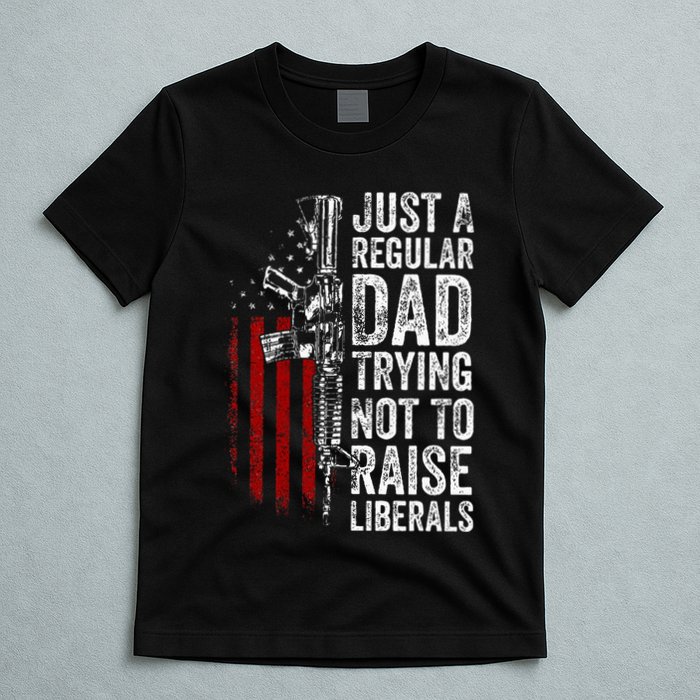 Just A Regular Dad Trying Not To Raise Liberals T-Shirt