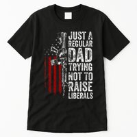 Just A Regular Dad Trying Not To Raise Liberals Tall T-Shirt