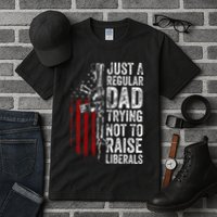 Just A Regular Dad Trying Not To Raise Liberals Tall T-Shirt