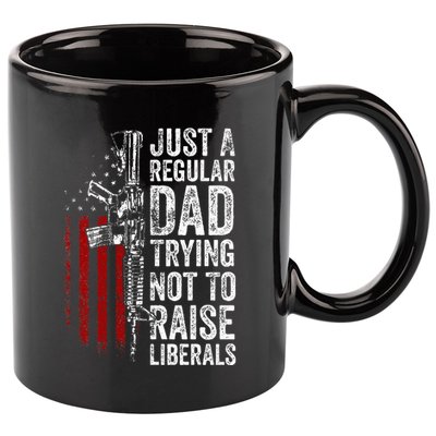 Just A Regular Dad Trying Not To Raise Liberals 11oz C Handle Ceramic Mug