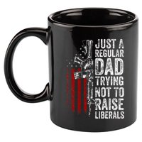 Just A Regular Dad Trying Not To Raise Liberals 11oz C Handle Ceramic Mug