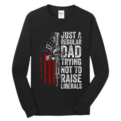 Just A Regular Dad Trying Not To Raise Liberals Tall Long Sleeve T-Shirt