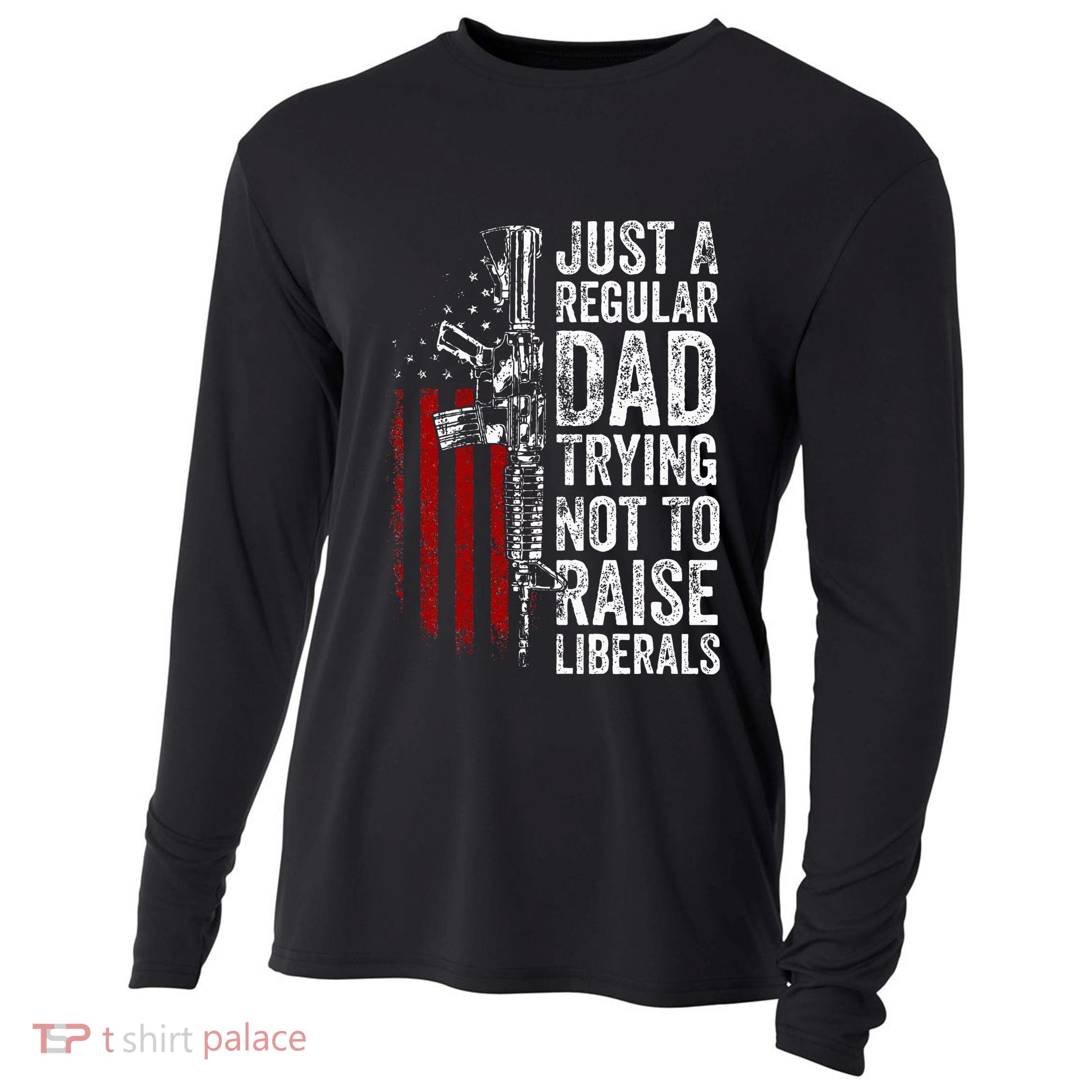 Just A Regular Dad Trying Not To Raise Liberals Cooling Performance Long Sleeve Crew