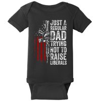 Just A Regular Dad Trying Not To Raise Liberals Baby Bodysuit