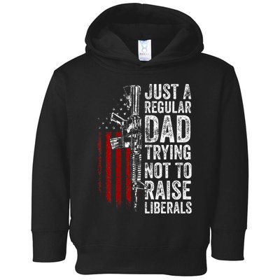 Just A Regular Dad Trying Not To Raise Liberals Toddler Hoodie