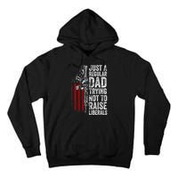 Just A Regular Dad Trying Not To Raise Liberals Tall Hoodie