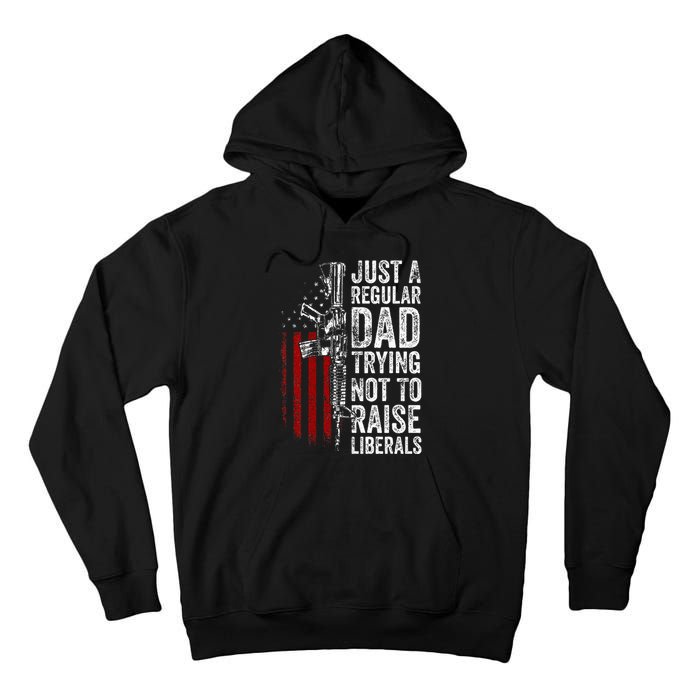 Just A Regular Dad Trying Not To Raise Liberals Tall Hoodie