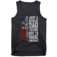 Just A Regular Dad Trying Not To Raise Liberals Tank Top