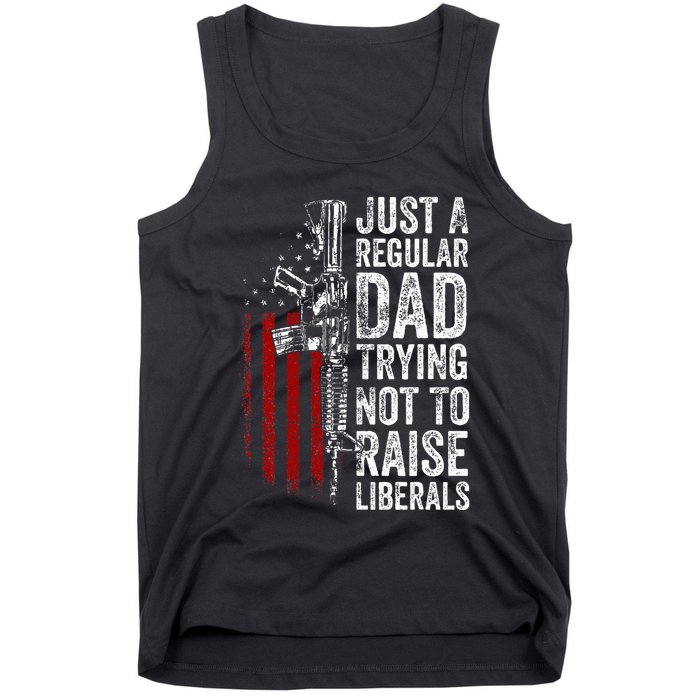 Just A Regular Dad Trying Not To Raise Liberals Tank Top