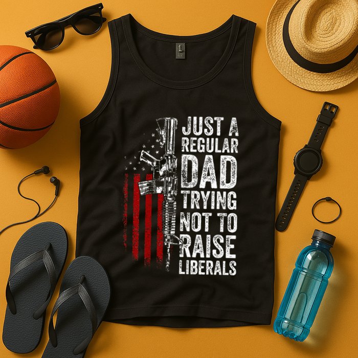 Just A Regular Dad Trying Not To Raise Liberals Tank Top