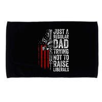 Just A Regular Dad Trying Not To Raise Liberals Microfiber Hand Towel