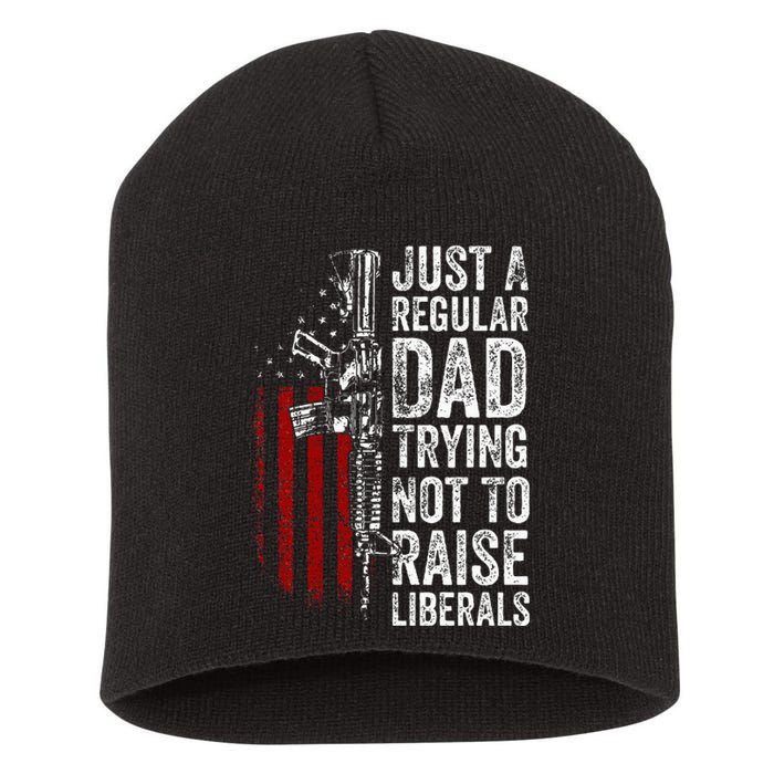 Just A Regular Dad Trying Not To Raise Liberals Short Acrylic Beanie