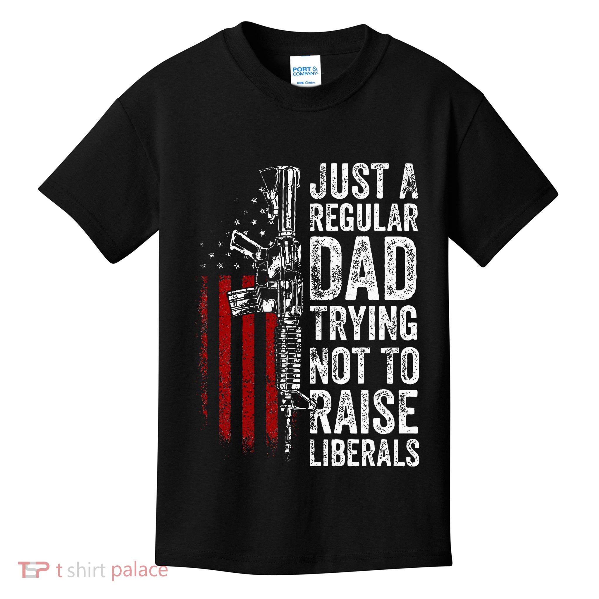 Just A Regular Dad Trying Not To Raise Liberals Kids T-Shirt