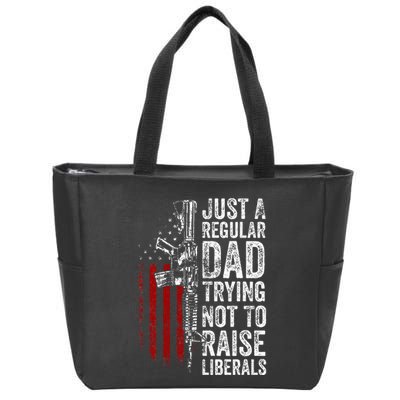 Just A Regular Dad Trying Not To Raise Liberals Zip Tote Bag