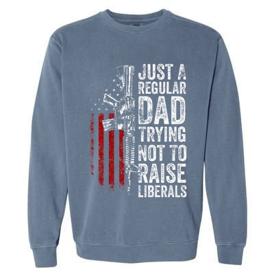 Just A Regular Dad Trying Not To Raise Liberals Garment-Dyed Sweatshirt