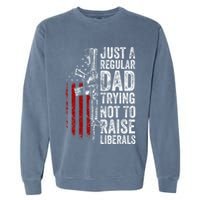 Just A Regular Dad Trying Not To Raise Liberals Garment-Dyed Sweatshirt