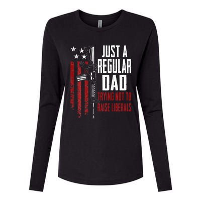 Just A Regular Dad Trying Not To Raise Liberals ON BACK Womens Cotton Relaxed Long Sleeve T-Shirt