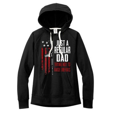 Just A Regular Dad Trying Not To Raise Liberals ON BACK Women's Fleece Hoodie