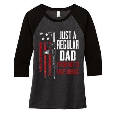 Just A Regular Dad Trying Not To Raise Liberals ON BACK Women's Tri-Blend 3/4-Sleeve Raglan Shirt