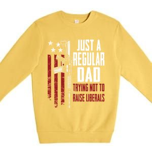 Just A Regular Dad Trying Not To Raise Liberals Funny Gift Gun Rights Gift Premium Crewneck Sweatshirt