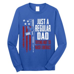 Just A Regular Dad Trying Not To Raise Liberals Funny Gift Gun Rights Gift Long Sleeve Shirt