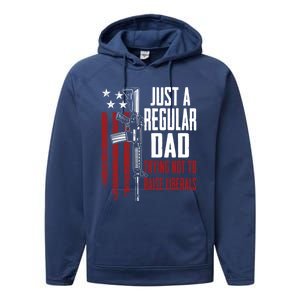 Just A Regular Dad Trying Not To Raise Liberals Funny Gift Gun Rights Gift Performance Fleece Hoodie