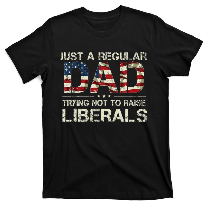 Just A Regular Dad Trying Not To Raise Liberals US Flag T-Shirt