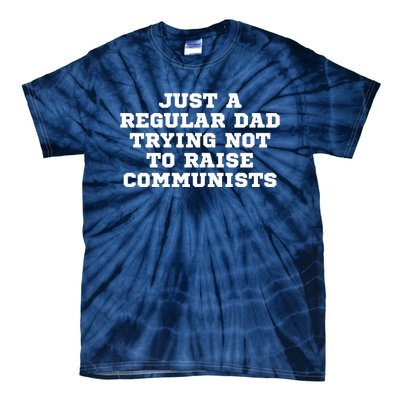 Just A Regular Dad Trying Not To Raise Communists Tie-Dye T-Shirt