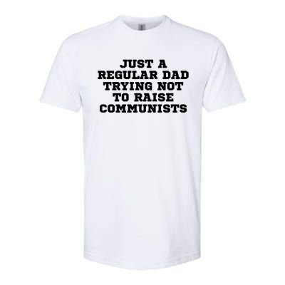 Just A Regular Dad Trying Not To Raise Communists Softstyle CVC T-Shirt