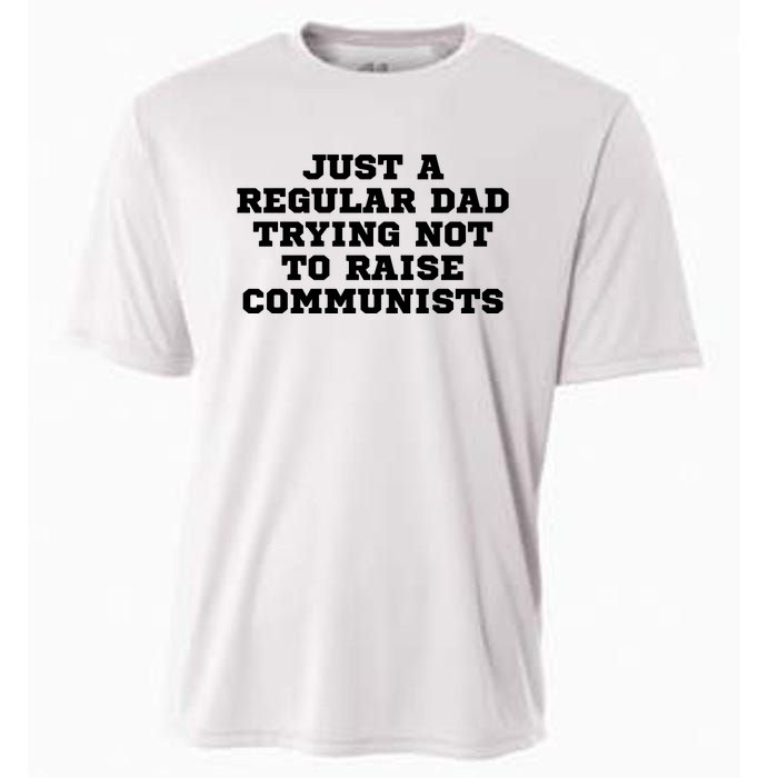 Just A Regular Dad Trying Not To Raise Communists Cooling Performance Crew T-Shirt