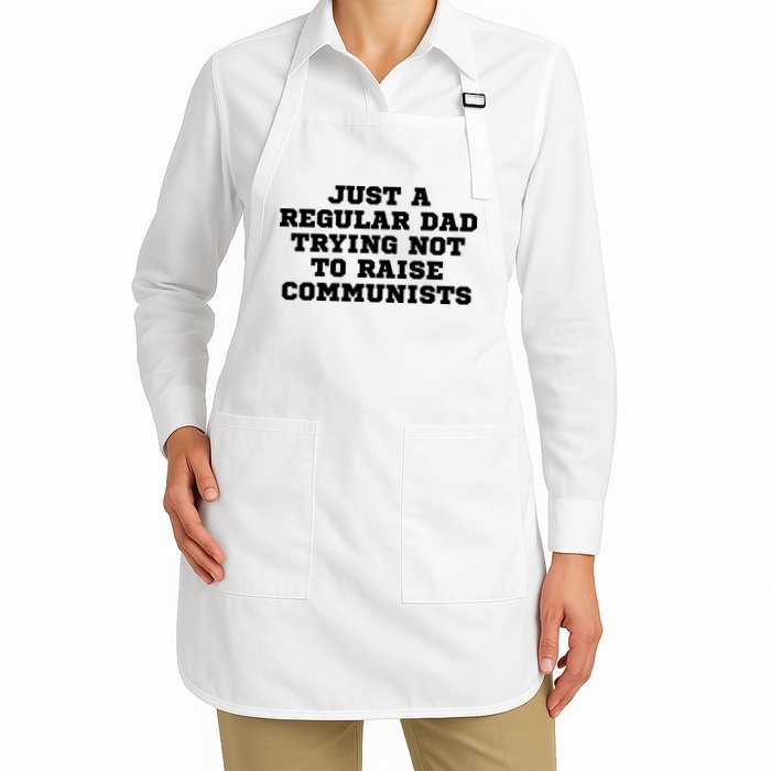 Just A Regular Dad Trying Not To Raise Communists Full-Length Apron With Pockets