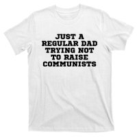 Just A Regular Dad Trying Not To Raise Communists T-Shirt