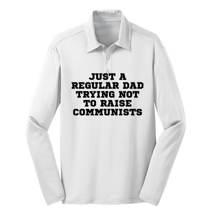 Just A Regular Dad Trying Not To Raise Communists Silk Touch Performance Long Sleeve Polo