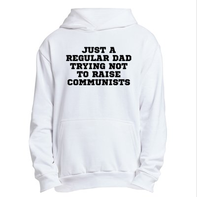 Just A Regular Dad Trying Not To Raise Communists Urban Pullover Hoodie