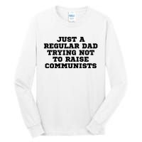 Just A Regular Dad Trying Not To Raise Communists Tall Long Sleeve T-Shirt