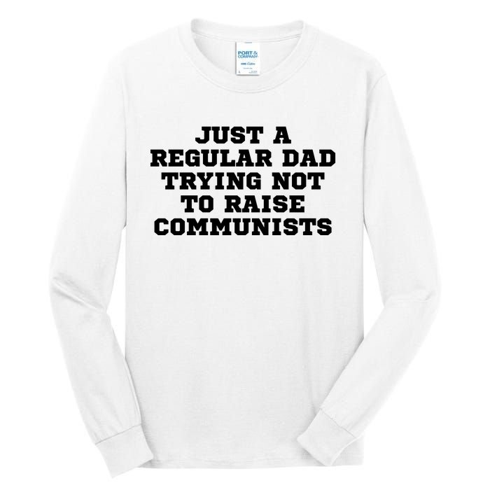 Just A Regular Dad Trying Not To Raise Communists Tall Long Sleeve T-Shirt