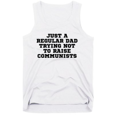 Just A Regular Dad Trying Not To Raise Communists Tank Top