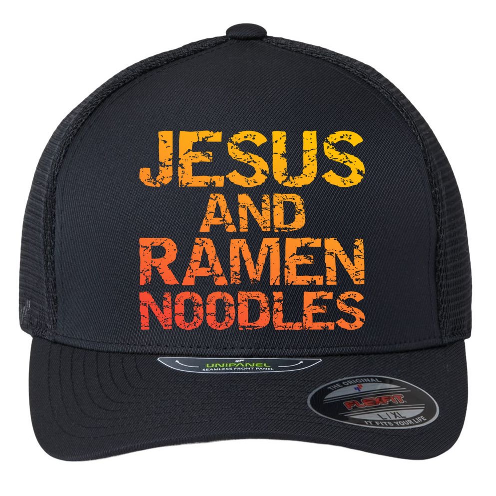 Jesus And Ramen Noodles Funny Christian Quote Distressed Flexfit Unipanel Trucker Cap