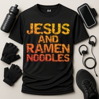 Jesus And Ramen Noodles Funny Christian Quote Distressed Cooling Performance Crew T-Shirt