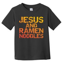 Jesus And Ramen Noodles Funny Christian Quote Distressed Toddler T-Shirt